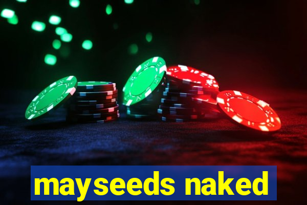 mayseeds naked